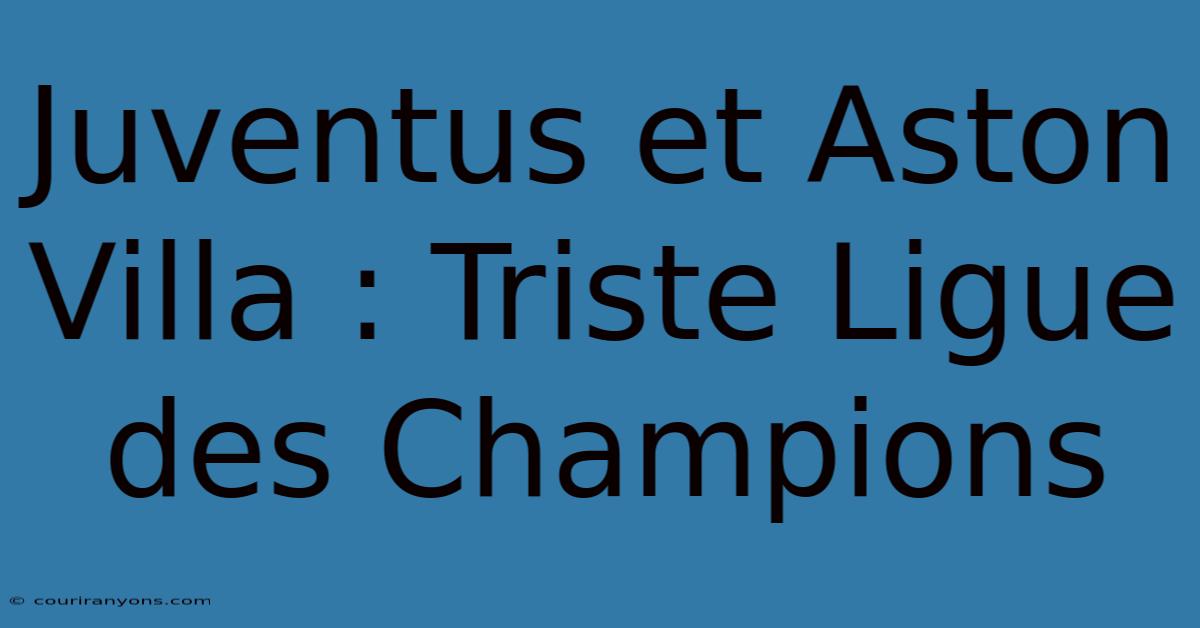 Juventus Et Aston Villa : Triste Ligue Des Champions