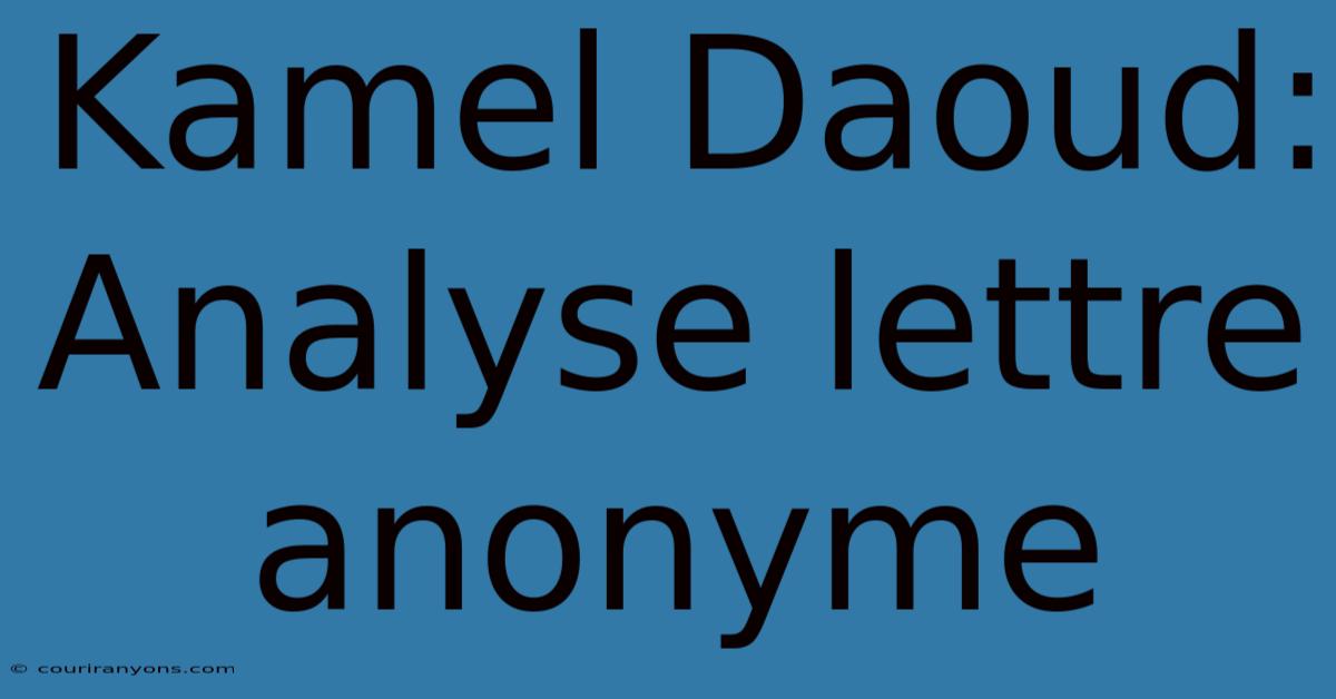 Kamel Daoud: Analyse Lettre Anonyme