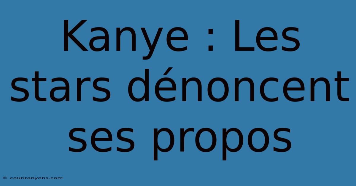 Kanye : Les Stars Dénoncent Ses Propos