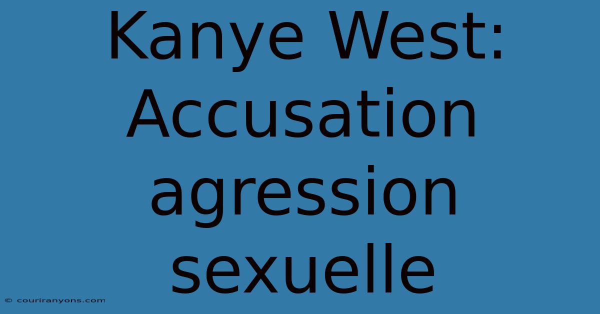 Kanye West: Accusation Agression Sexuelle