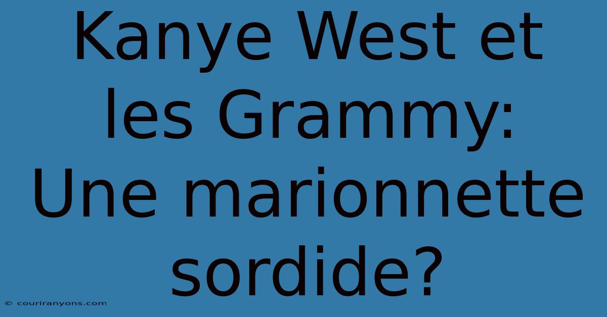 Kanye West Et Les Grammy:  Une Marionnette Sordide?