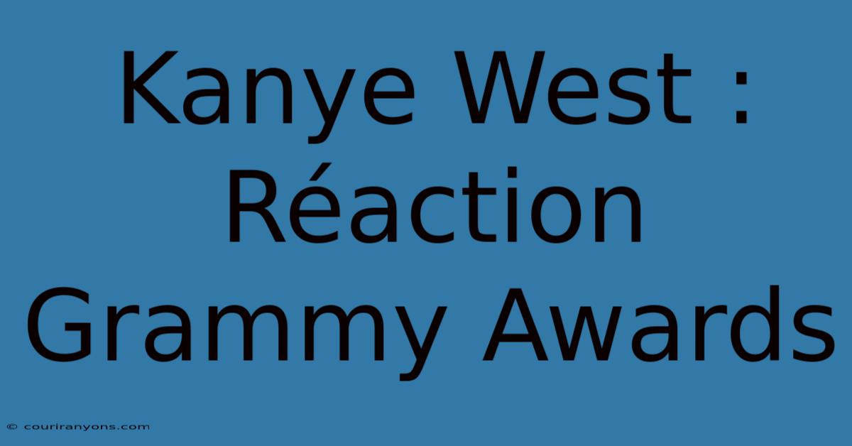 Kanye West : Réaction Grammy Awards