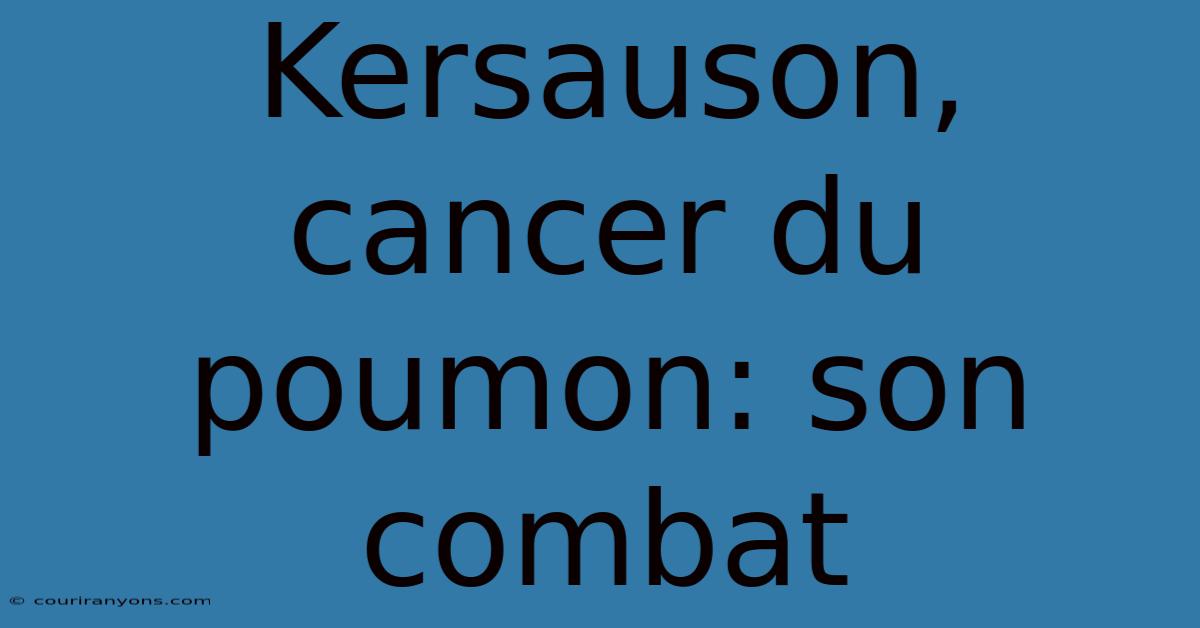 Kersauson, Cancer Du Poumon: Son Combat