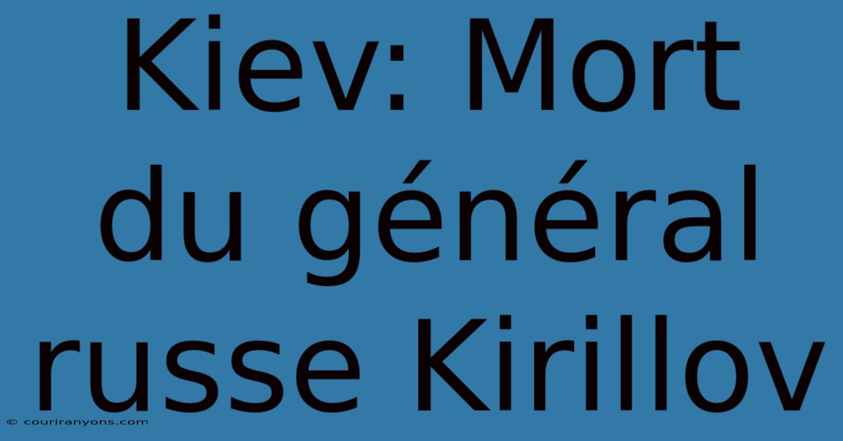 Kiev: Mort Du Général Russe Kirillov