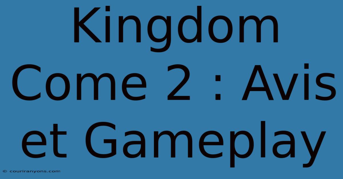 Kingdom Come 2 : Avis Et Gameplay