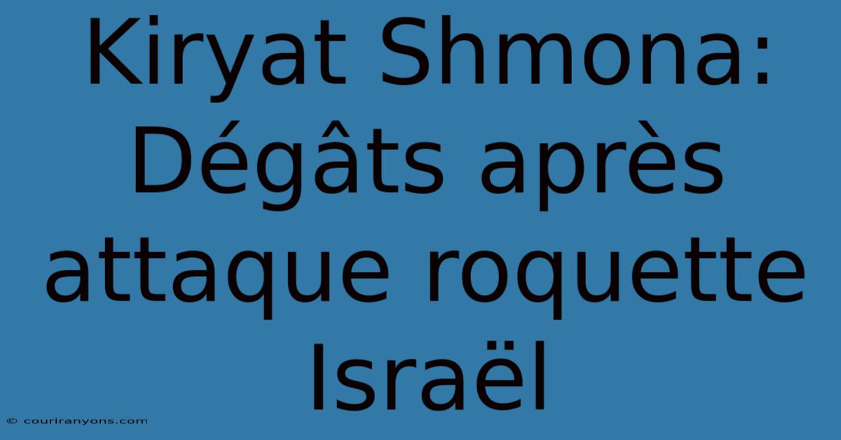 Kiryat Shmona: Dégâts Après Attaque Roquette Israël