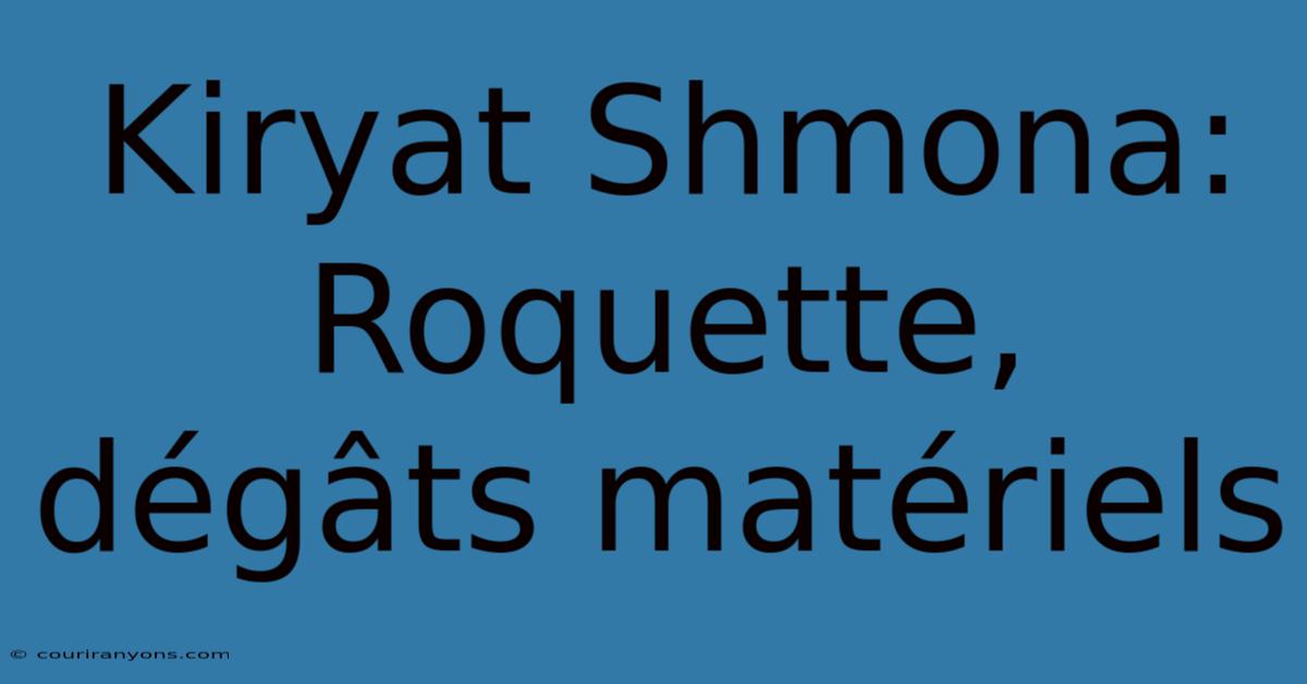 Kiryat Shmona: Roquette, Dégâts Matériels