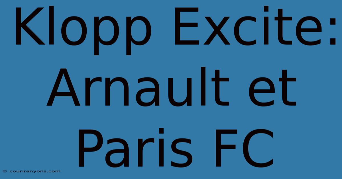 Klopp Excite: Arnault Et Paris FC