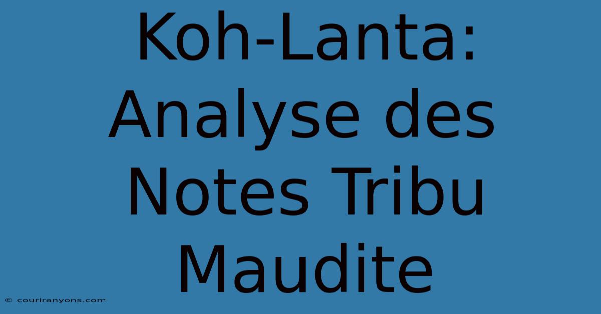 Koh-Lanta: Analyse Des Notes Tribu Maudite