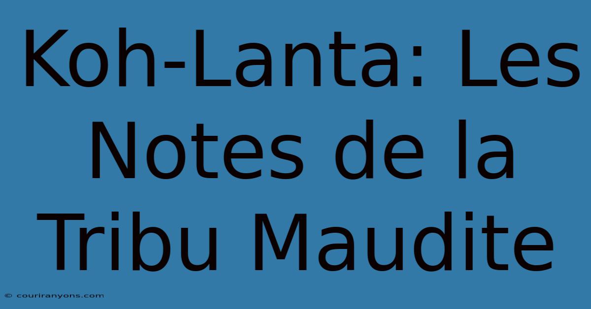 Koh-Lanta: Les Notes De La Tribu Maudite