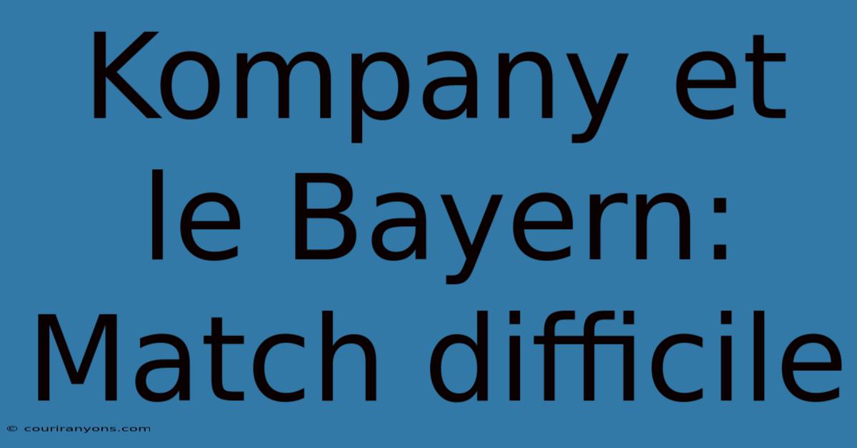 Kompany Et Le Bayern: Match Difficile