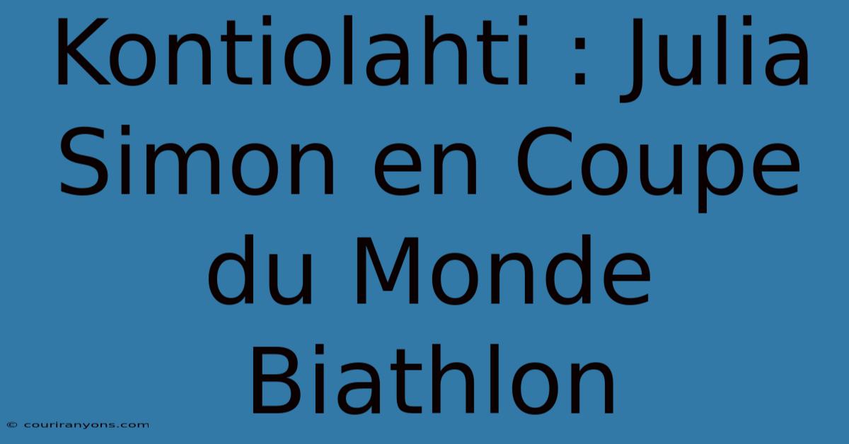 Kontiolahti : Julia Simon En Coupe Du Monde Biathlon