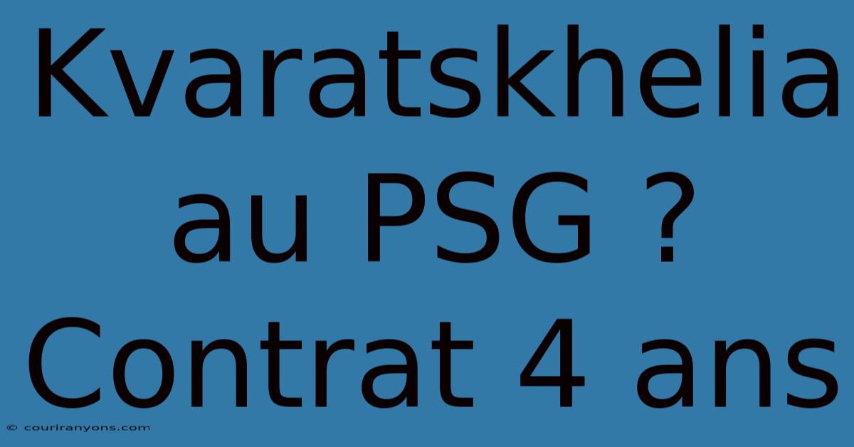 Kvaratskhelia Au PSG ? Contrat 4 Ans