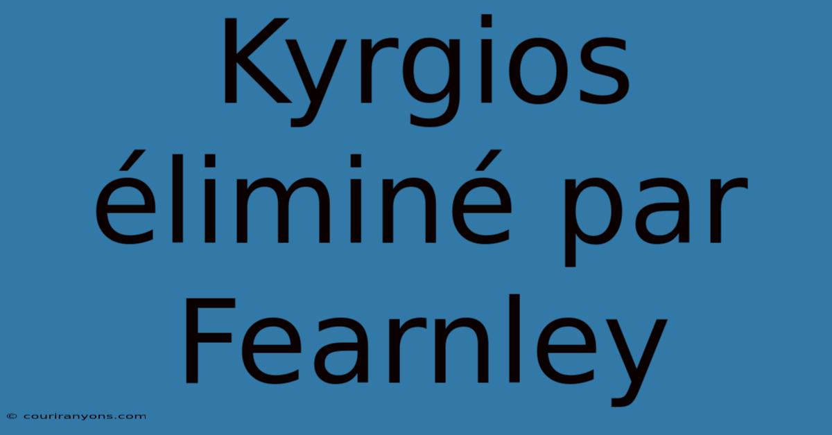 Kyrgios Éliminé Par Fearnley