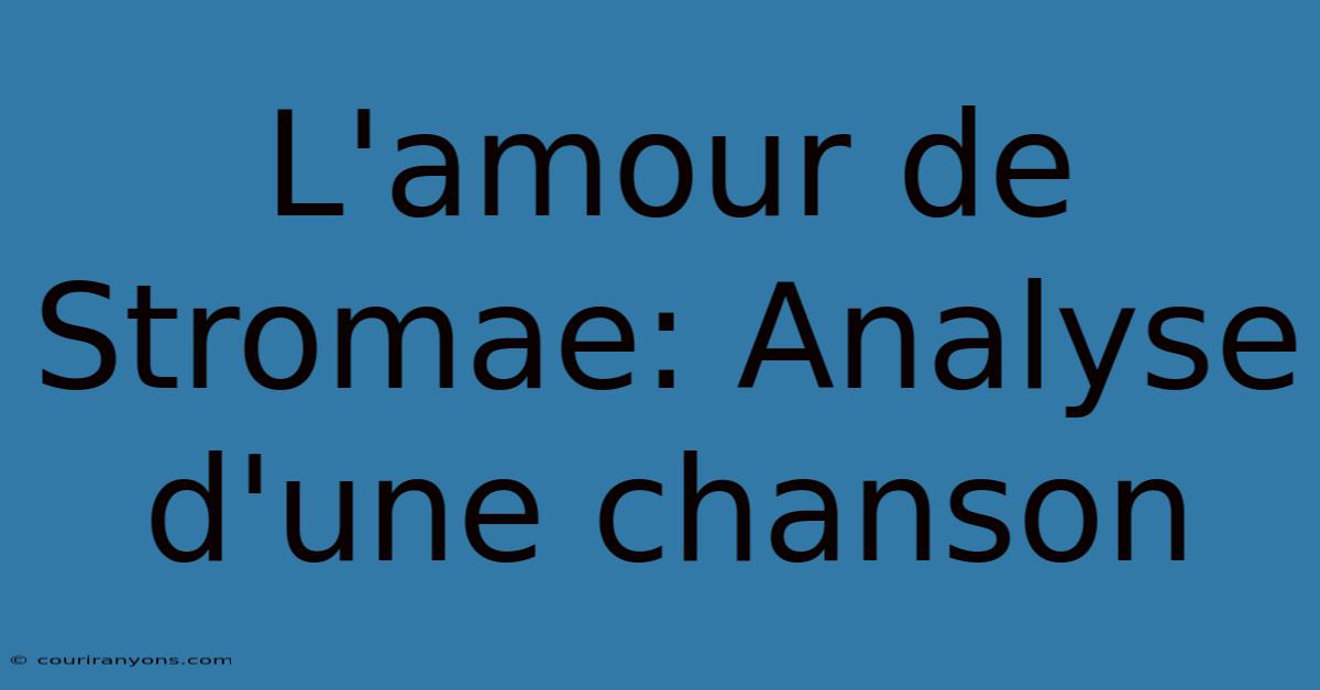 L'amour De Stromae: Analyse D'une Chanson