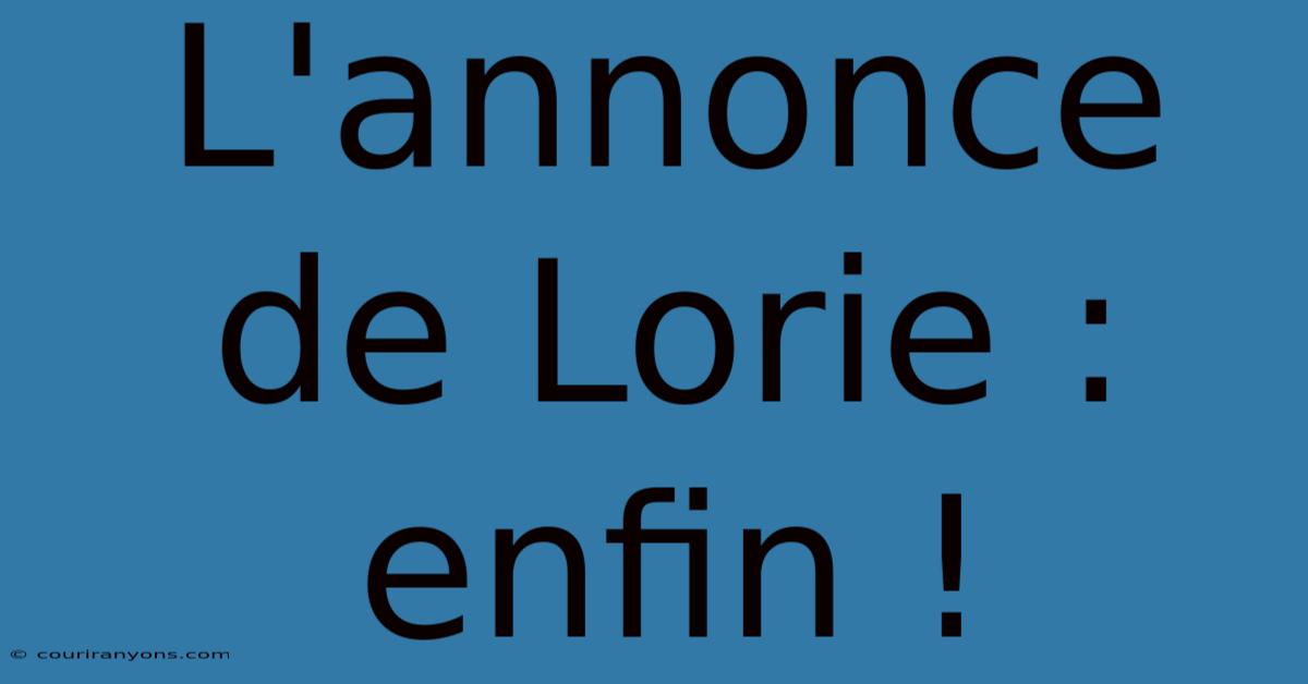 L'annonce De Lorie : Enfin !