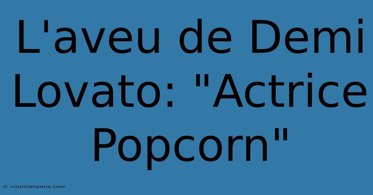 L'aveu De Demi Lovato: 