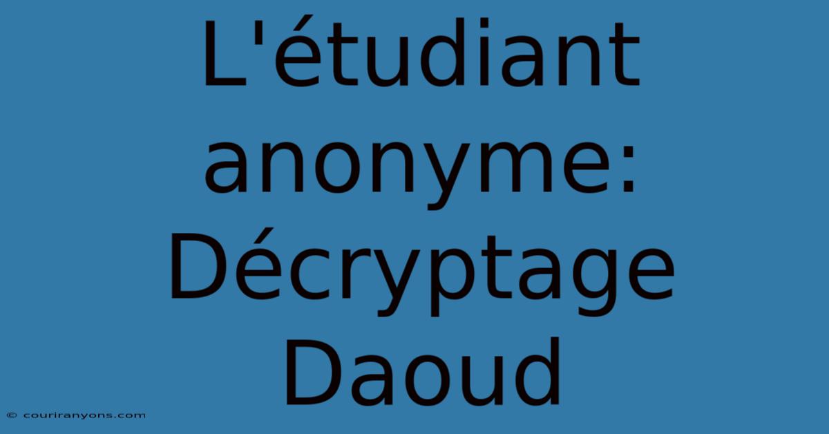 L'étudiant Anonyme: Décryptage Daoud