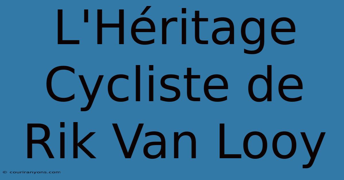 L'Héritage Cycliste De Rik Van Looy