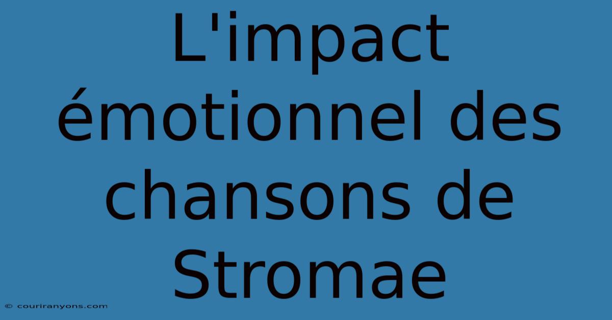 L'impact Émotionnel Des Chansons De Stromae