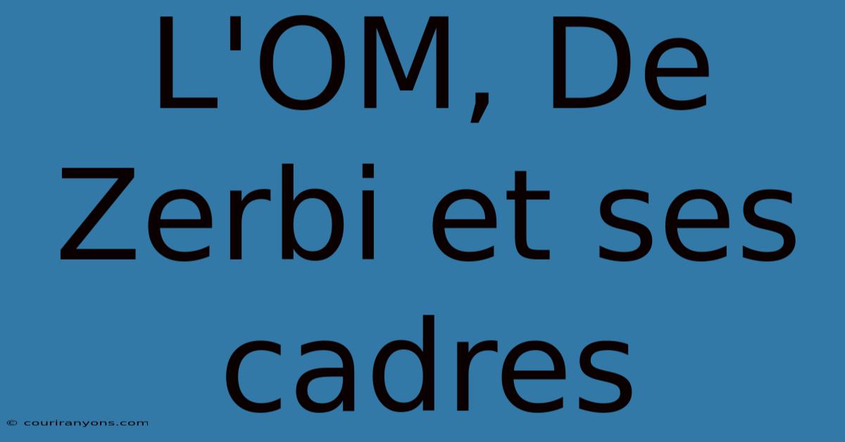 L'OM, De Zerbi Et Ses Cadres