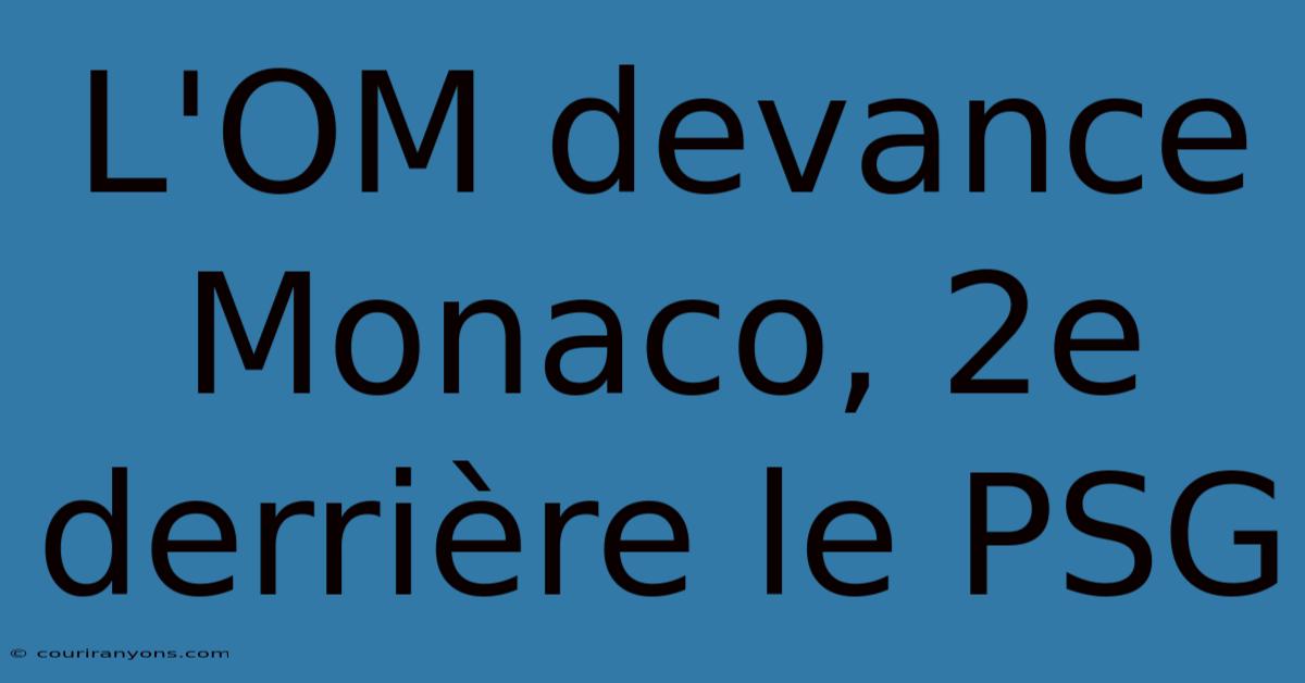 L'OM Devance Monaco, 2e Derrière Le PSG