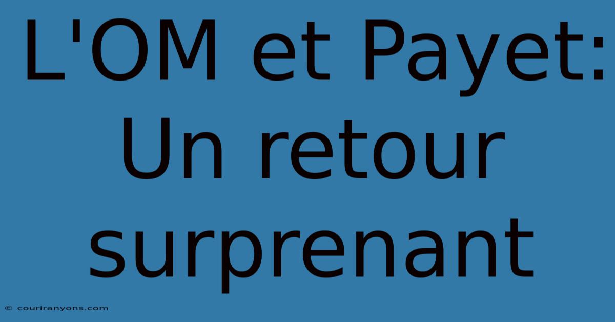 L'OM Et Payet: Un Retour Surprenant