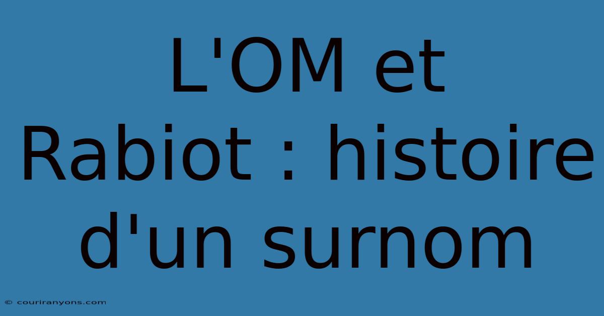 L'OM Et Rabiot : Histoire D'un Surnom