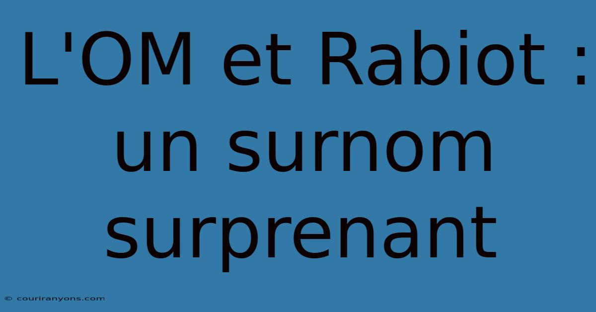 L'OM Et Rabiot : Un Surnom Surprenant