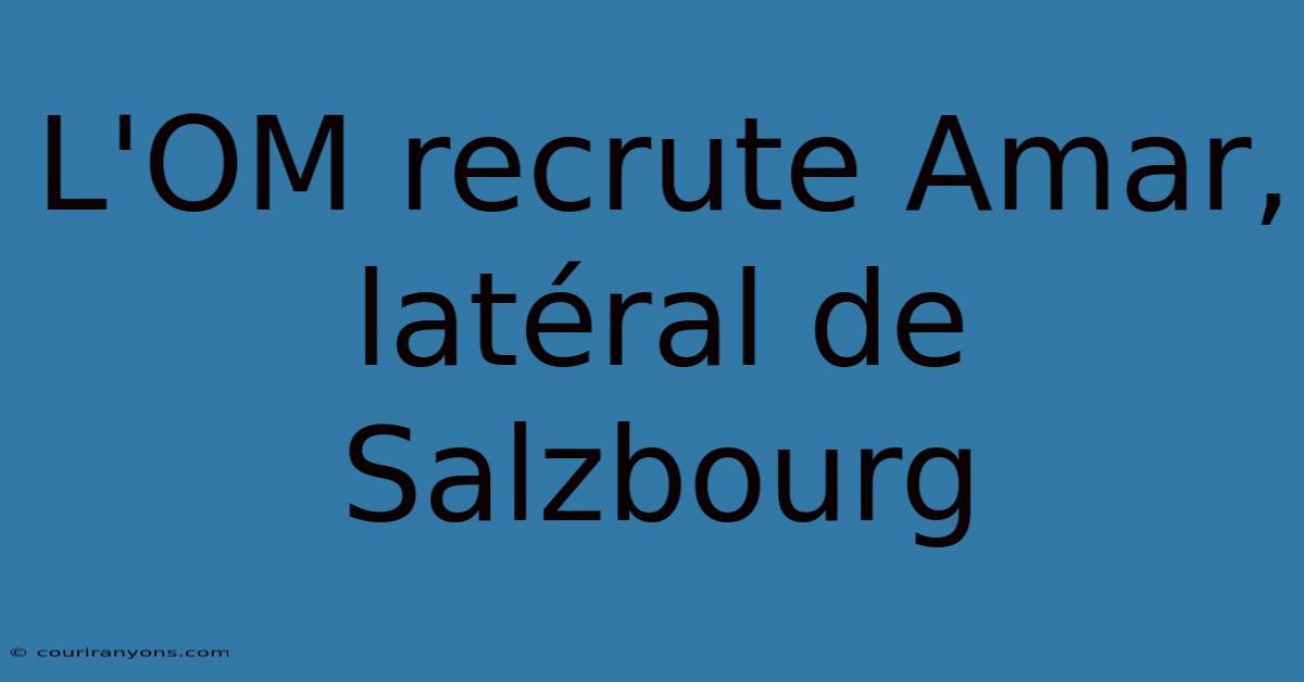 L'OM Recrute Amar, Latéral De Salzbourg