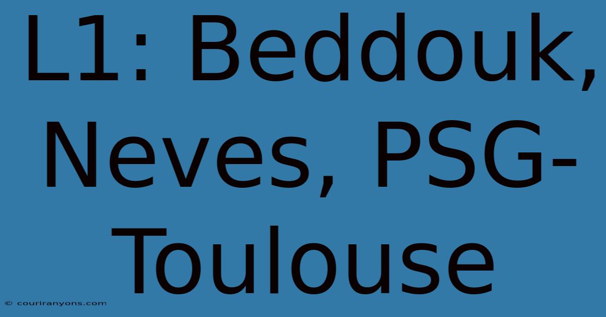 L1: Beddouk, Neves, PSG-Toulouse