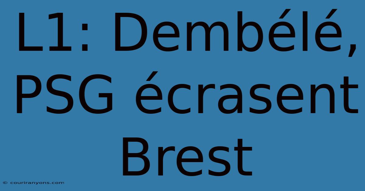 L1: Dembélé, PSG Écrasent Brest