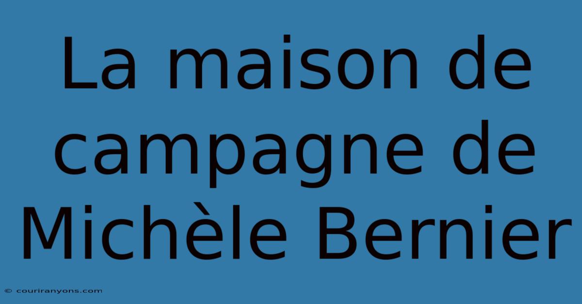 La Maison De Campagne De Michèle Bernier