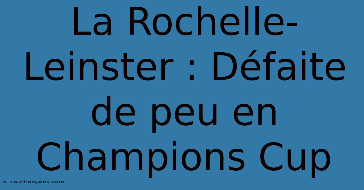 La Rochelle-Leinster : Défaite De Peu En Champions Cup