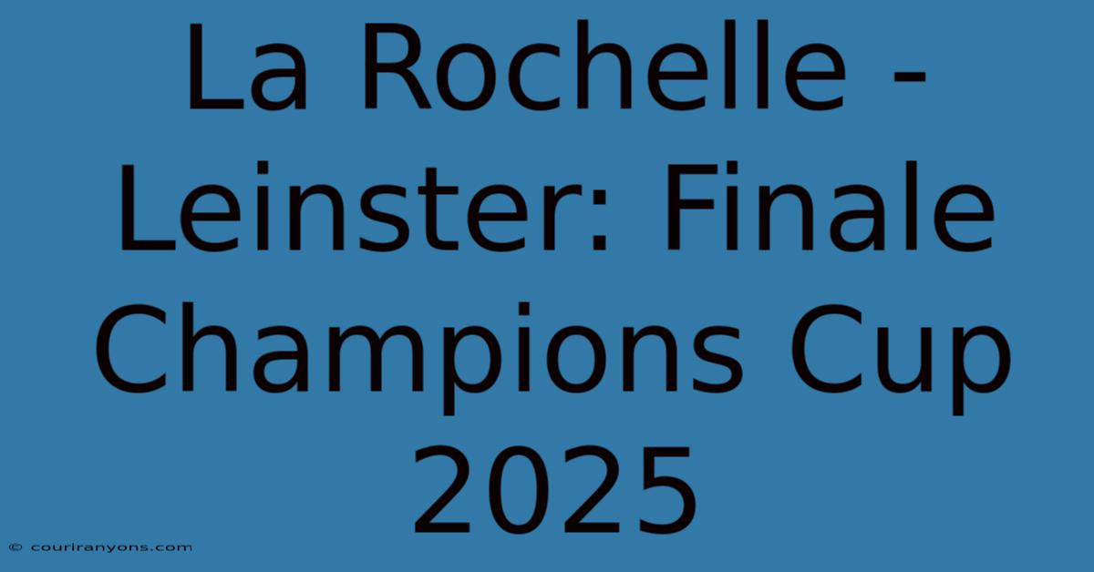 La Rochelle - Leinster: Finale Champions Cup 2025