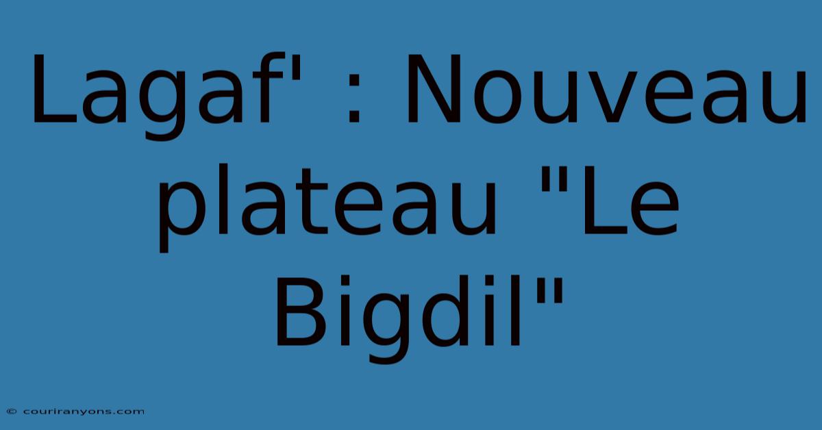 Lagaf' : Nouveau Plateau 