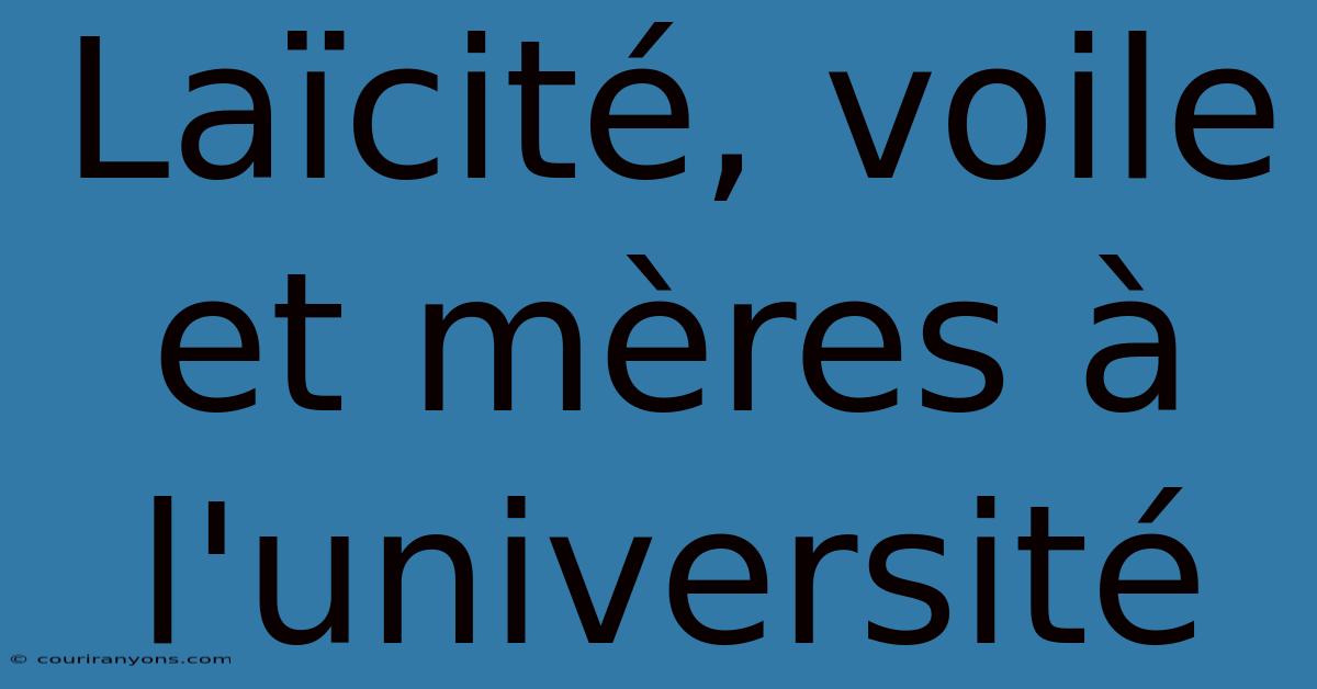 Laïcité, Voile Et Mères À L'université