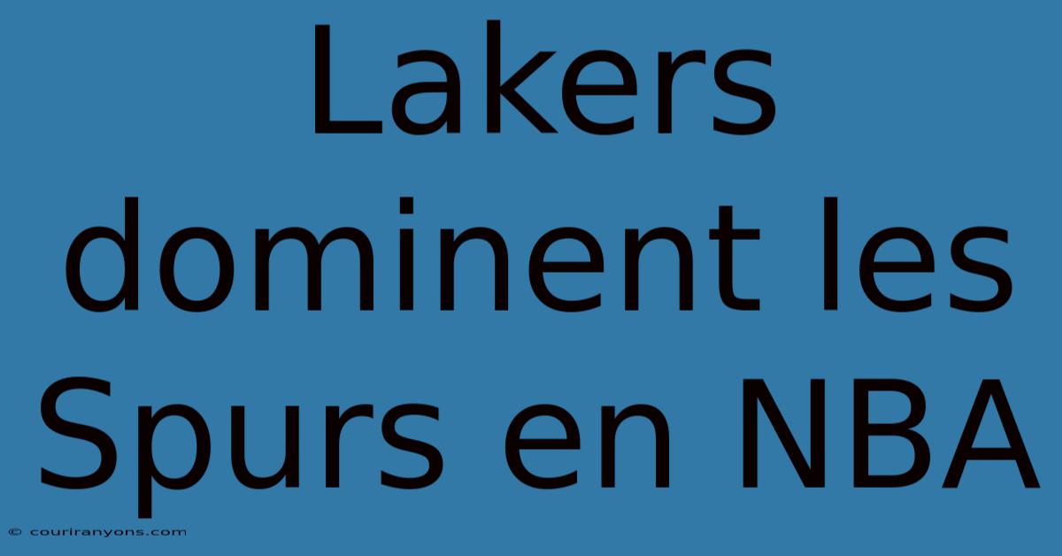 Lakers Dominent Les Spurs En NBA