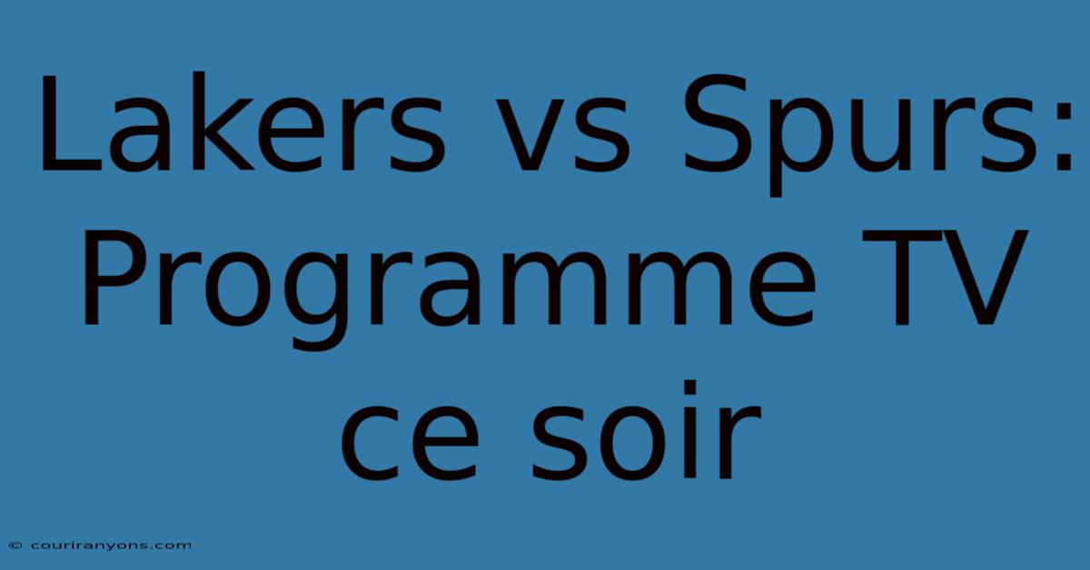 Lakers Vs Spurs: Programme TV Ce Soir