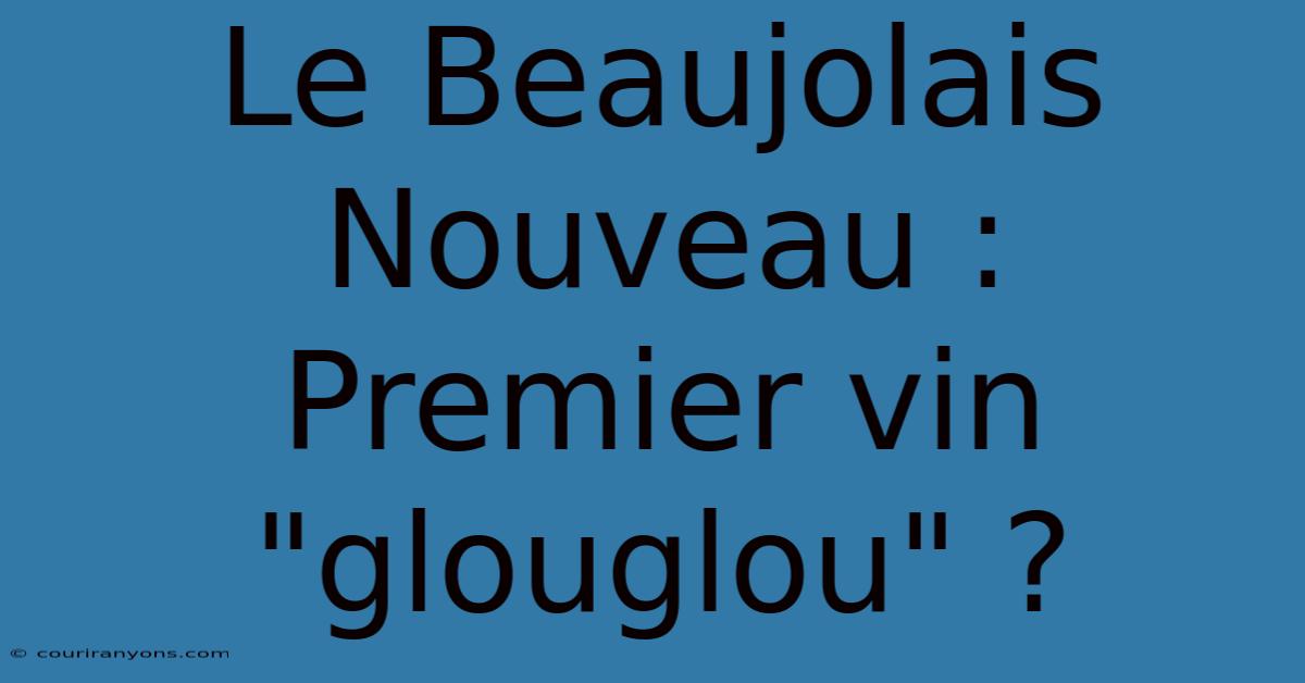 Le Beaujolais Nouveau : Premier Vin 