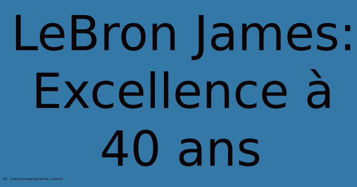 LeBron James: Excellence À 40 Ans