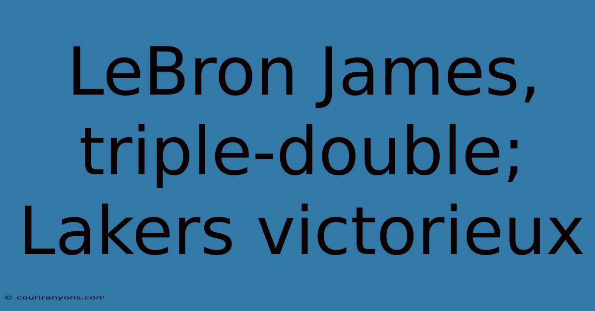 LeBron James, Triple-double; Lakers Victorieux