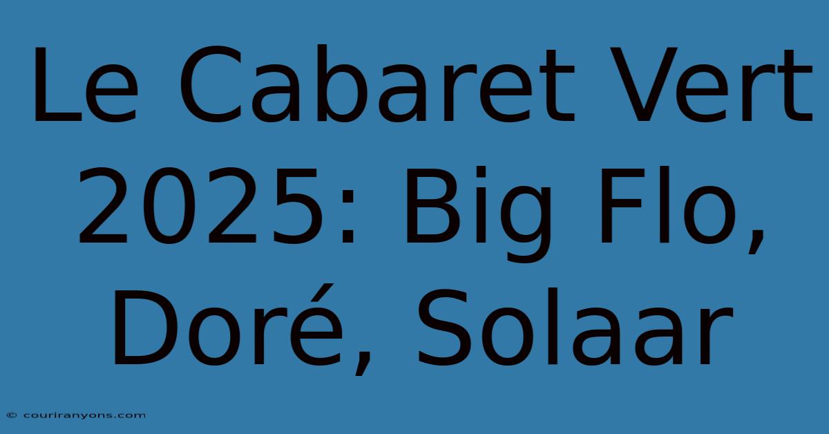 Le Cabaret Vert 2025: Big Flo, Doré, Solaar