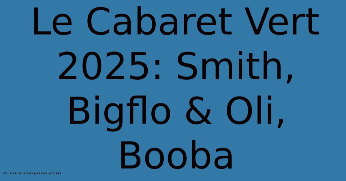 Le Cabaret Vert 2025: Smith, Bigflo & Oli, Booba