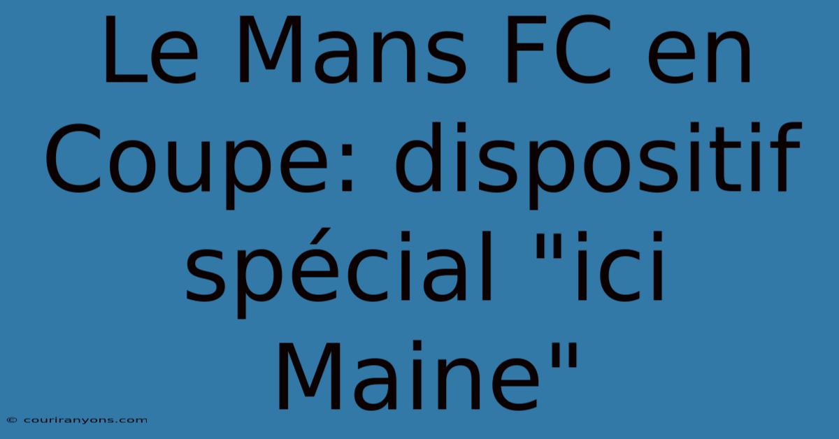 Le Mans FC En Coupe: Dispositif Spécial 