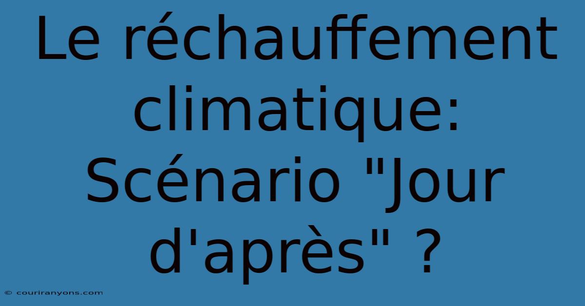 Le Réchauffement Climatique:  Scénario 