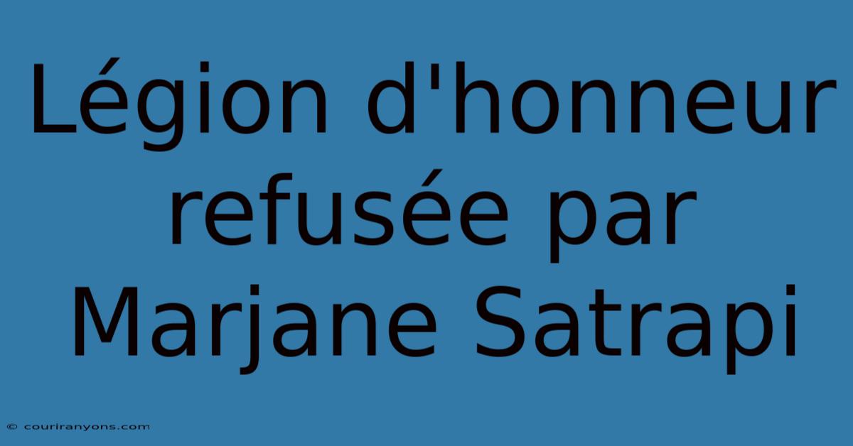 Légion D'honneur Refusée Par Marjane Satrapi