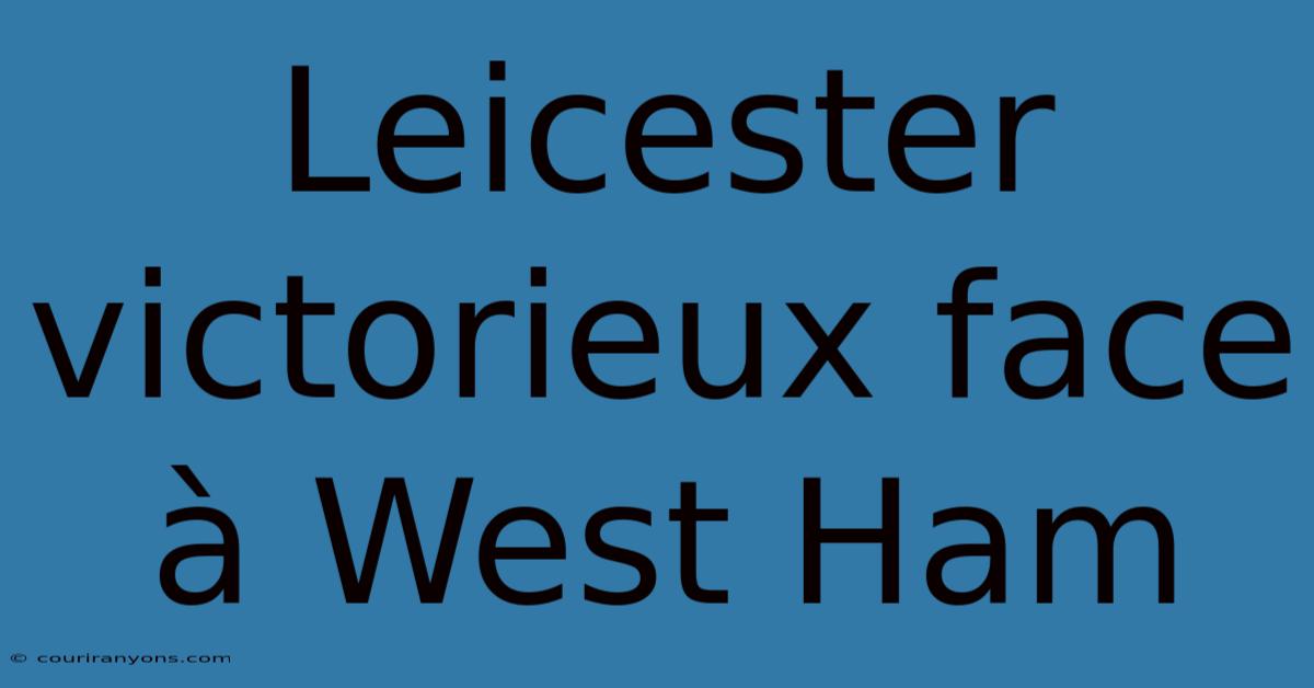 Leicester Victorieux Face À West Ham