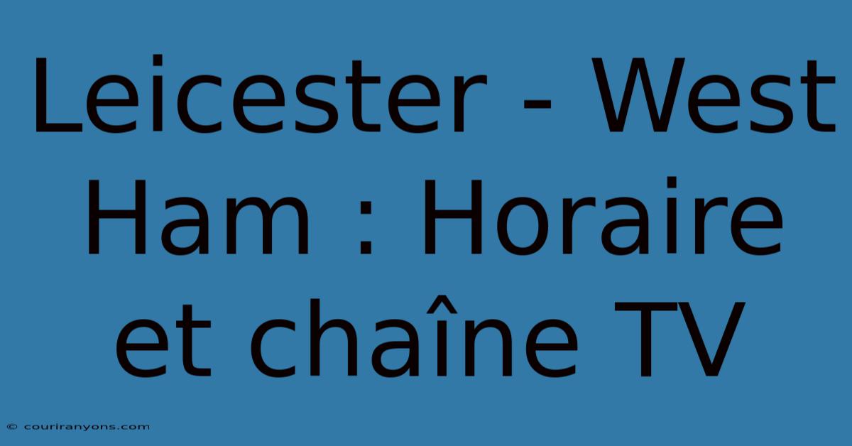 Leicester - West Ham : Horaire Et Chaîne TV