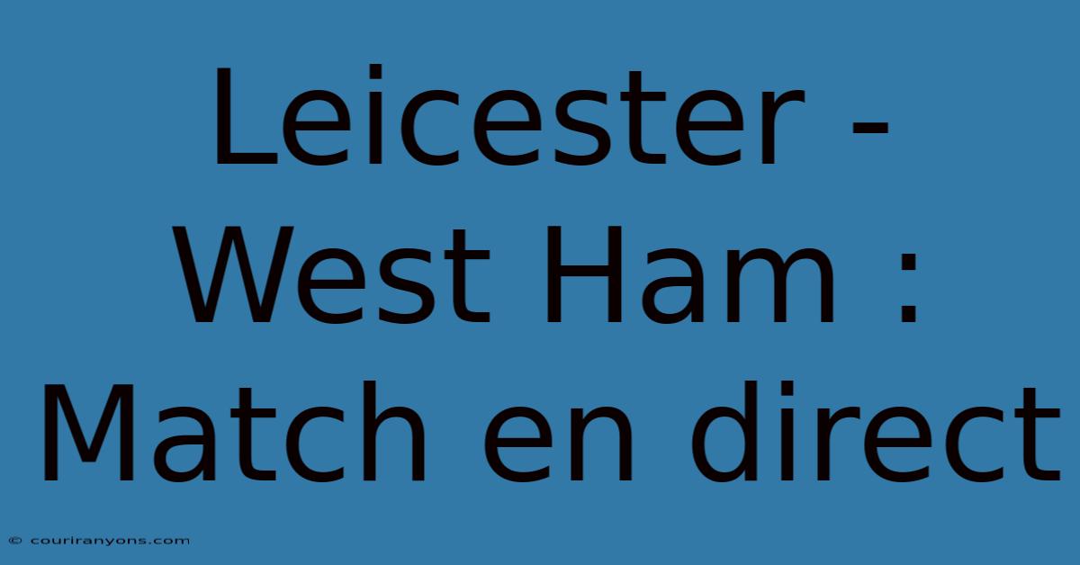 Leicester - West Ham : Match En Direct